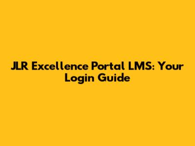 JLR Excellence Portal LMS: Your Login Guide