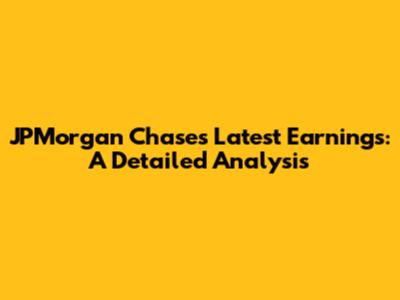 JPMorgan Chase's Latest Earnings: A Detailed Analysis