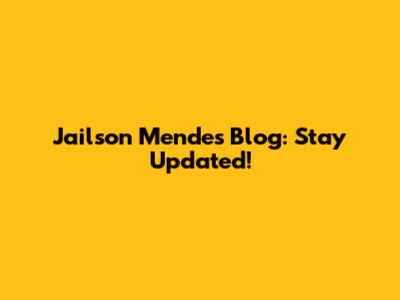 Jailson Mendes' Blog: Stay Updated!