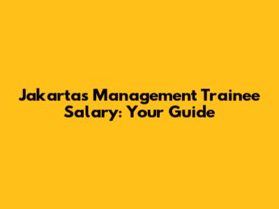 Jakarta's Management Trainee Salary: Your Guide