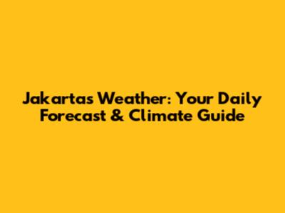 Jakarta's Weather: Your Daily Forecast & Climate Guide