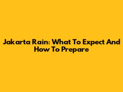 Jakarta Rain: What To Expect And How To Prepare