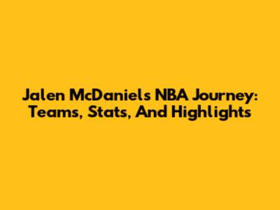 Jalen McDaniels' NBA Journey: Teams, Stats, And Highlights