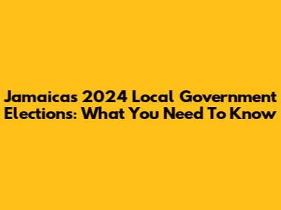 Jamaica's 2024 Local Government Elections: What You Need To Know