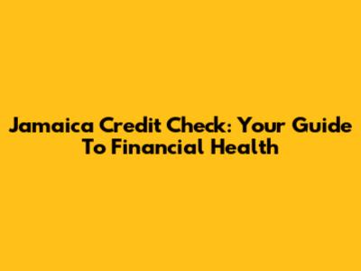 Jamaica Credit Check: Your Guide To Financial Health
