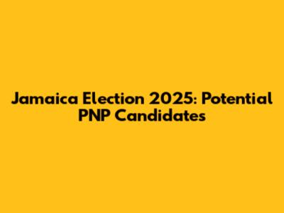 Jamaica Election 2025: Potential PNP Candidates