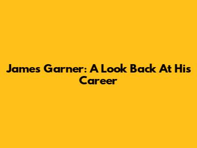 James Garner: A Look Back At His Career