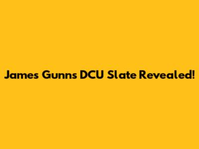 James Gunn's DCU Slate Revealed!