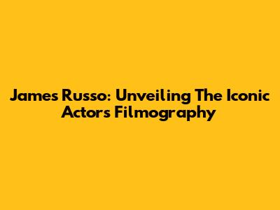 James Russo: Unveiling The Iconic Actor's Filmography