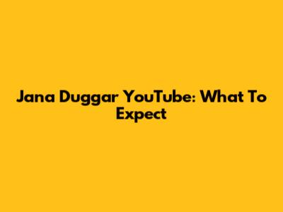 Jana Duggar YouTube: What To Expect