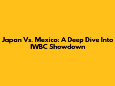 Japan Vs. Mexico: A Deep Dive Into IWBC Showdown