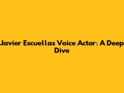Javier Escuella's Voice Actor: A Deep Dive