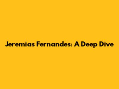 Jeremias Fernandes: A Deep Dive