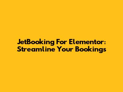 JetBooking For Elementor: Streamline Your Bookings