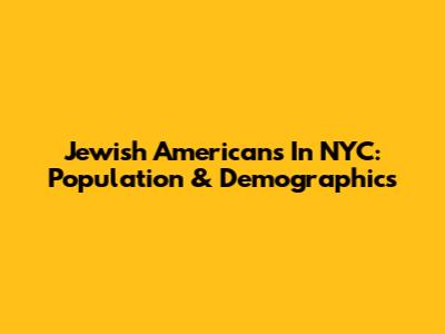 Jewish Americans In NYC: Population & Demographics