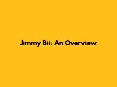 Jimmy Bii: An Overview
