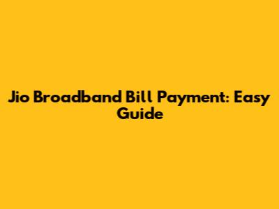 Jio Broadband Bill Payment: Easy Guide