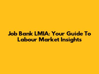 Job Bank LMIA: Your Guide To Labour Market Insights