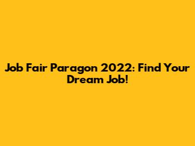 Job Fair Paragon 2022: Find Your Dream Job!