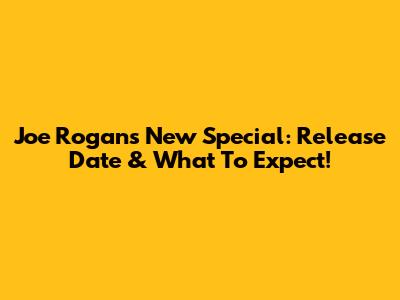 Joe Rogan's New Special: Release Date & What To Expect!