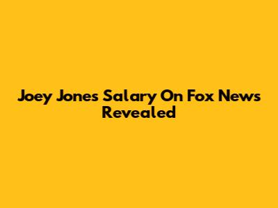 Joey Jones Salary On Fox News Revealed