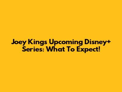 Joey King's Upcoming Disney+ Series: What To Expect!