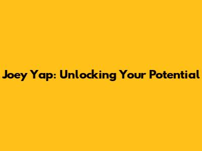 Joey Yap: Unlocking Your Potential