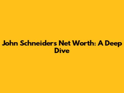 John Schneider's Net Worth: A Deep Dive