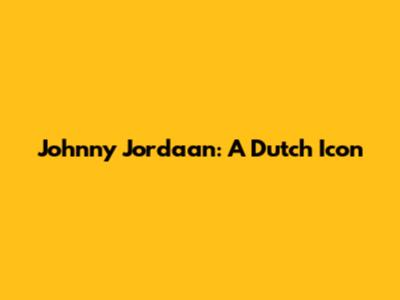 Johnny Jordaan: A Dutch Icon