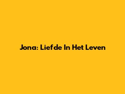 Jona: Liefde In Het Leven