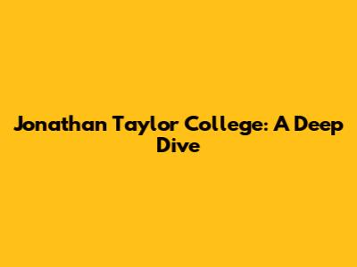 Jonathan Taylor College: A Deep Dive