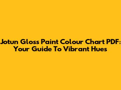 Jotun Gloss Paint Colour Chart PDF: Your Guide To Vibrant Hues