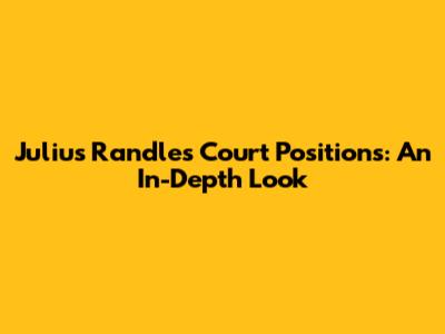 Julius Randle's Court Positions: An In-Depth Look