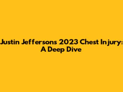 Justin Jefferson's 2023 Chest Injury: A Deep Dive
