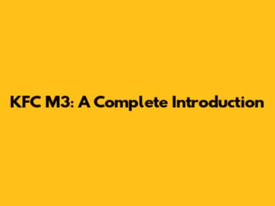 KFC M3: A Complete Introduction