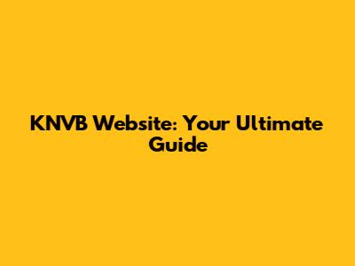 KNVB Website: Your Ultimate Guide