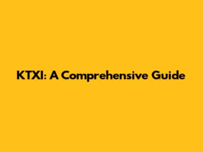 KTXI: A Comprehensive Guide