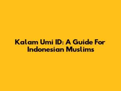 Kalam Umi ID: A Guide For Indonesian Muslims