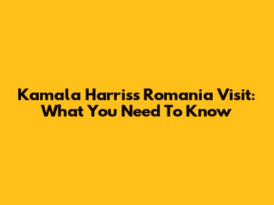Kamala Harris's Romania Visit: What You Need To Know