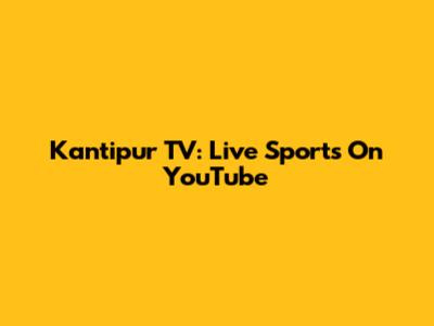 Kantipur TV: Live Sports On YouTube