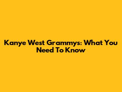 Kanye West Grammys: What You Need To Know