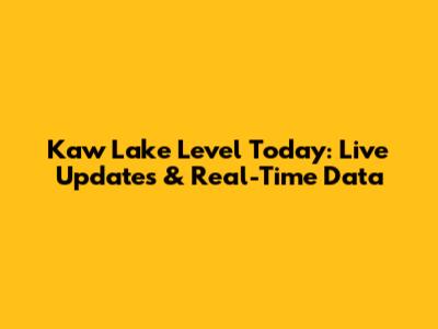 Kaw Lake Level Today: Live Updates & Real-Time Data