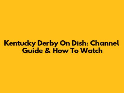 Kentucky Derby On Dish: Channel Guide & How To Watch
