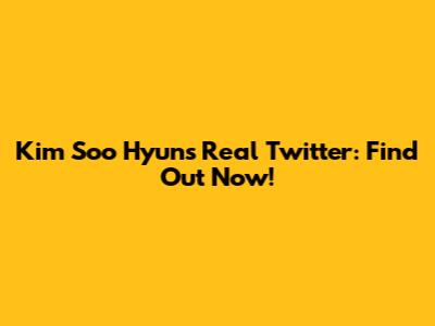 Kim Soo Hyun's Real Twitter: Find Out Now!