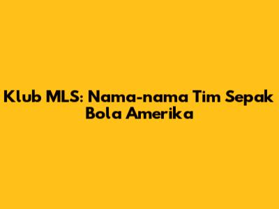 Klub MLS: Nama-nama Tim Sepak Bola Amerika