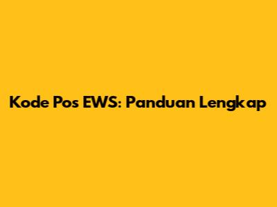 Kode Pos EWS: Panduan Lengkap