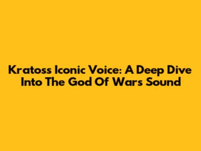 Kratos's Iconic Voice: A Deep Dive Into The God Of War's Sound