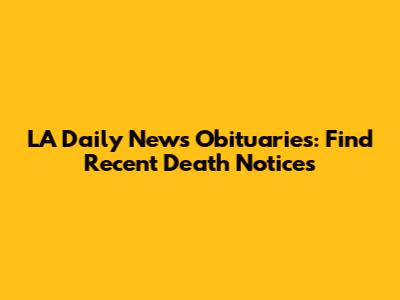 LA Daily News Obituaries: Find Recent Death Notices