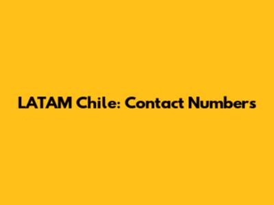 LATAM Chile: Contact Numbers