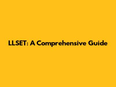 LLSET: A Comprehensive Guide
